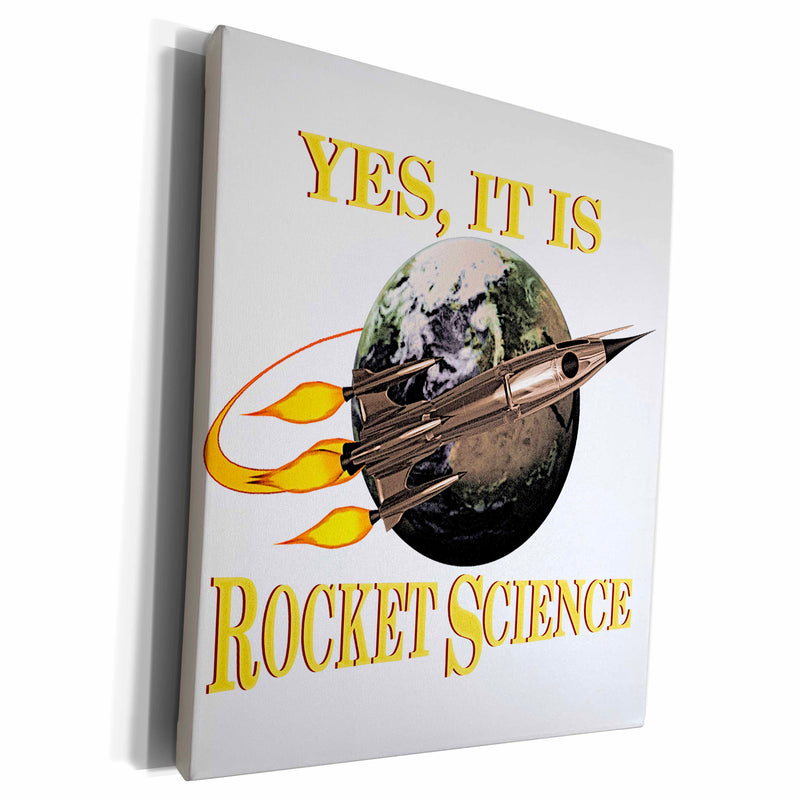 3dRose A fun geeky nerdy message, Yes It Is Rocket Science... - Museum Grade Canvas Wrap (cw_291901)