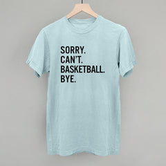 Sorry Can't Basketball Bye