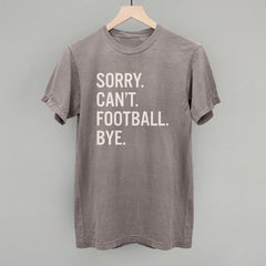 Sorry Can't Football Bye