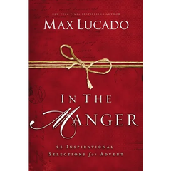 In the Manger: 25 Inspirational Selections for Advent (a 25-Day Christmas Devotional) - The Perfect Christian Gift for the Holiday Season - Hardcover