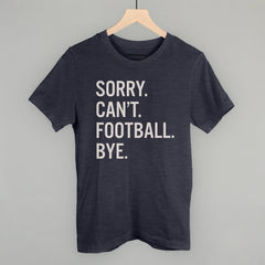 Sorry Can't Football Bye