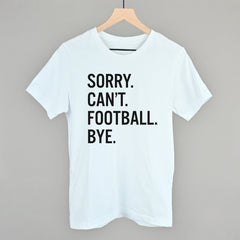 Sorry Can't Football Bye