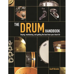 The Drum Handbook: Buying, Maintaining and Getting the Best from Your Drum Kit - Hardcover