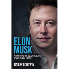 Elon Musk: A Biography of the Billionaire Behind SpaceX, Tesla & Twitter - Paperback