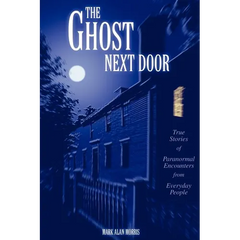 The Ghost Next Door: True Stories of Paranormal Encounters from Everyday People - Paperback