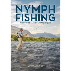 Nymph Fishing: New Angles, Tactics, and Techniques - Hardcover