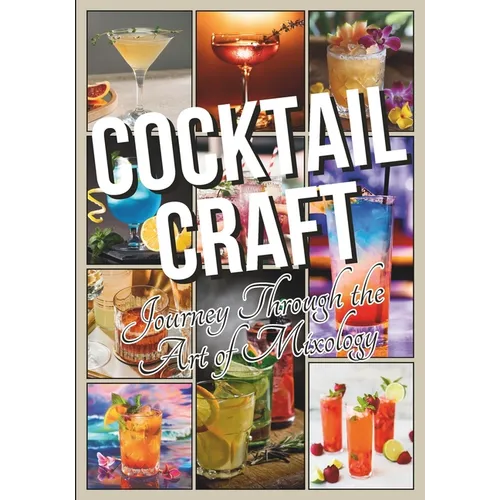 Cocktail Craft Journey Through the Art of Mixology: Recipes, Techniques, and Tales from Behind the Bar - Bartender Gift Idea - Paperback