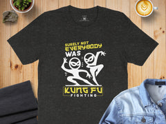 Surely Not Everybody Was Kung Fu Fighting Awesome T-Shirt