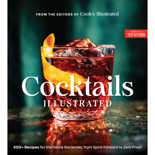 Cocktails Illustrated: 400+ Recipes for the Home Bartender, from Spirit Forward to Zero Proof - Hardcover