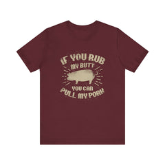 If You Rub My Butt You Can Pull My Pork BBQ T-Shirt