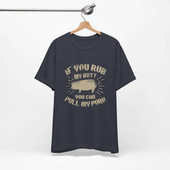 If You Rub My Butt You Can Pull My Pork BBQ T-Shirt