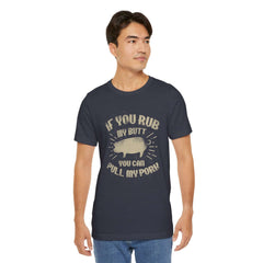 If You Rub My Butt You Can Pull My Pork BBQ T-Shirt