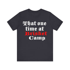 That One Time at Brisket Camp BBQ T-Shirt